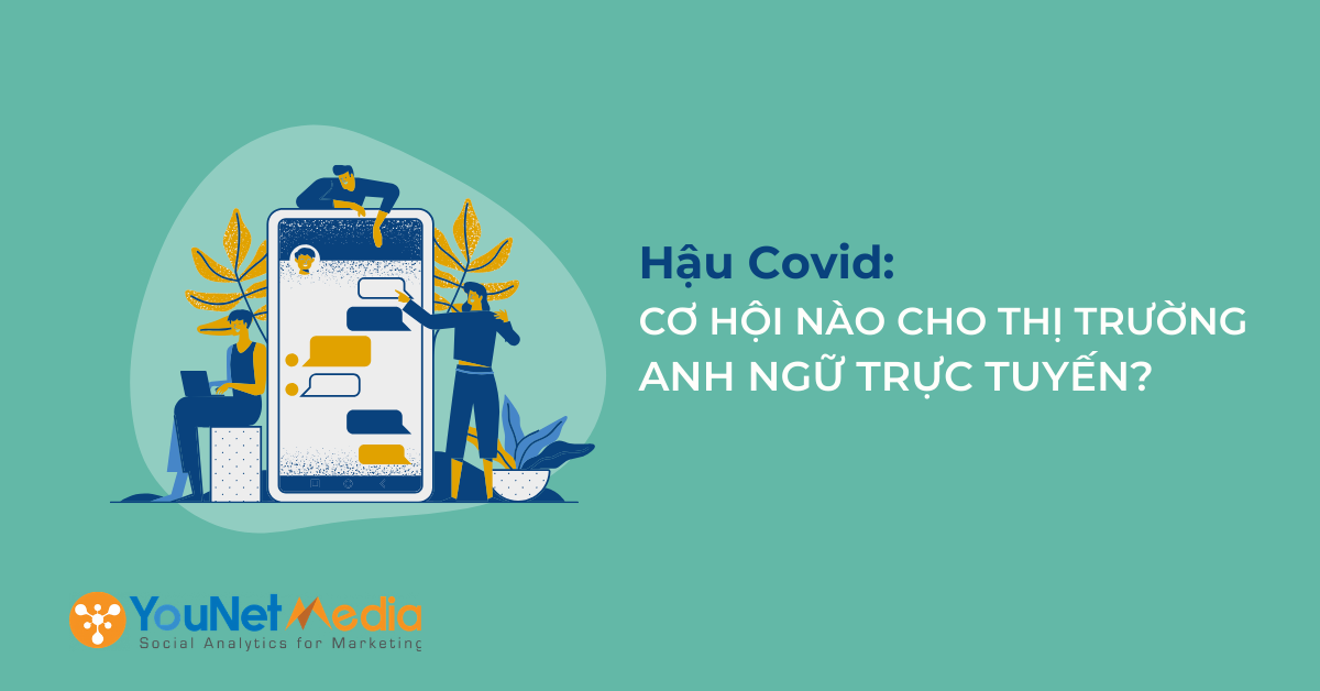 Hậu Covid, cơ hội nào cho thị trường anh ngữ trực tuyến - elearning Anh ngữ - younet media - social listening (1)