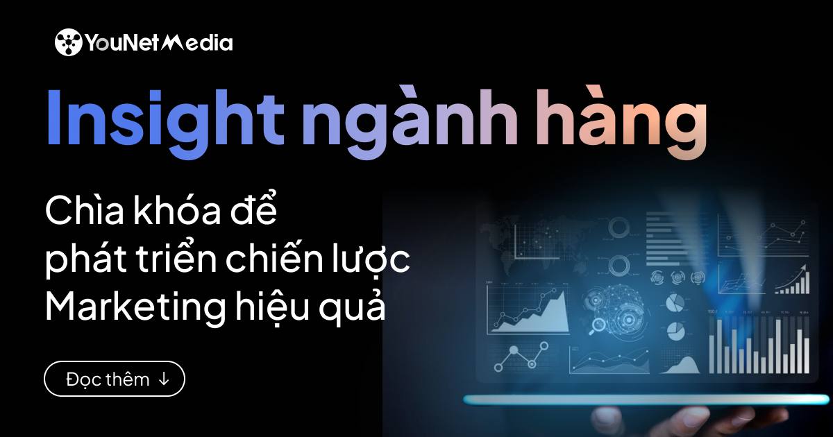 Hiểu đúng Insight ngành hàng: Chìa khóa để phát triển chiến lược Marketing hiệu quả