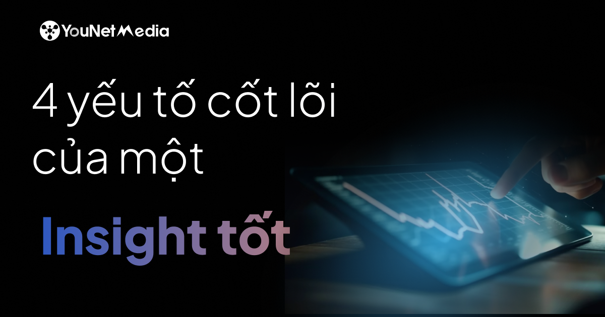 Lưu tâm về 4 yếu tố cốt lõi của một insight tốt