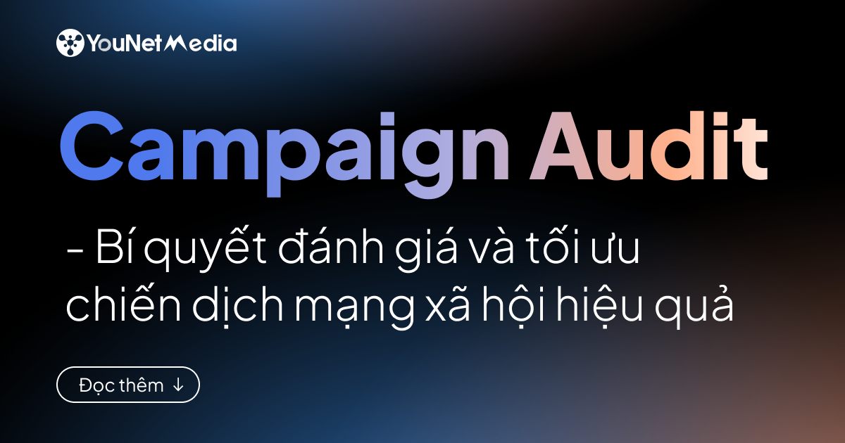 Campaign Audit: Bí quyết đánh giá và tối ưu chiến dịch mạng xã hội hiệu quả