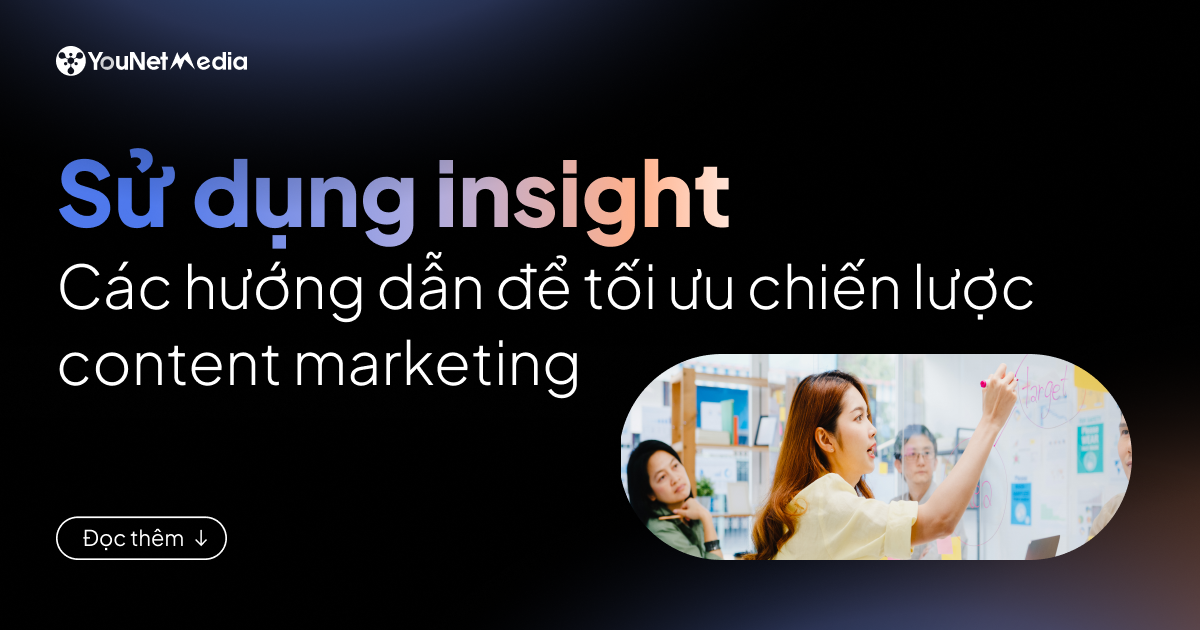 Tối ưu chiến lược content marketing nhờ insight chuyên sâu