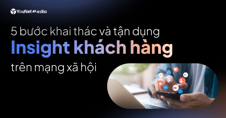5 bước khai thác và tận dụng insight khách hàng trên mạng xã hội